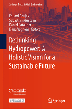 Rethinking Hydropower: A Holistic Vision for a Sustainable Future (Springer Tracts in Civil Engineering)