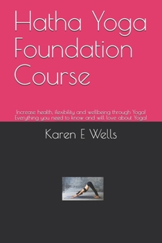 Paperback Hatha Yoga Foundation Course: Increase health, flexibility and wellbeing through Yoga! Everything you need to know and will love about Yoga! Book