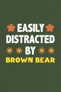 Paperback Easily Distracted By Brown Bear: Brown Bear Lovers Funny Gifts Dot Grid Journal Notebook 6x9 120 Pages Book