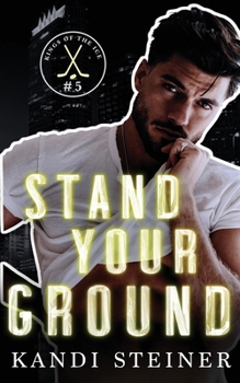 Stand Your Ground: An Opposites Attract Hockey Romance (Kings of the Ice) - Book #5 of the Kings of the Ice
