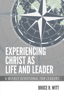 Paperback Experiencing Christ as Life and Leader: A Weekly Devotion for Leaders Book