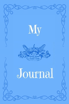 Paperback My Fairy Tale Journal: General Notebook Journal. A Place to Unleash Your Imagination And Create Your Own Fairy Tale Stories. Gift For Writer. Book