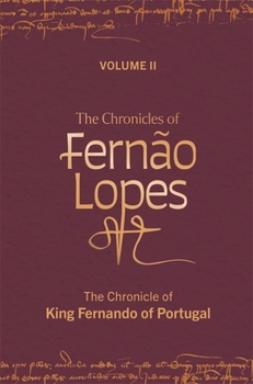 The Chronicles of Fern?o Lopes: Volume 2. the Chronicle of King Fernando of Portugal