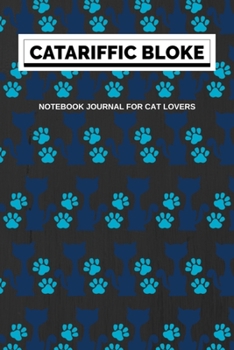 Paperback Catariffic Bloke Notebook Journal for Cat Lovers: Cat Gifts For Cat Lovers - Great Gift Idea For Men Who Love Cats Or Kittens - College Ruled Paperbac Book