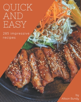 Paperback 285 Impressive Quick And Easy Recipes: Quick And Easy Cookbook - Where Passion for Cooking Begins Book