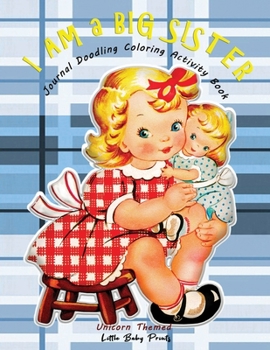 I am a Big Sister - Unicorn Themed Journal Doodling Coloring Activity Book: Promoted to Big Sis Announcement | Keepsake Book for little girl age 2-4 4-8 | Perfect new sibling gift | Warm Hugging