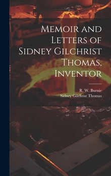 Memoir and Letters of Sidney Gilchrist Thomas, Inventor