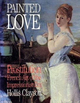 Hardcover Painted Love: Prostitution and French Art of the Impressionist Era Book