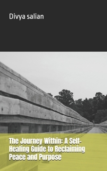 Paperback The Journey Within: A Self-Healing Guide to Reclaiming Peace and Purpose Book