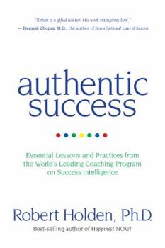 Paperback Authentic Success: Essential Lessons and Practices from the World's Leading Coaching Program on Success Intelligence Book