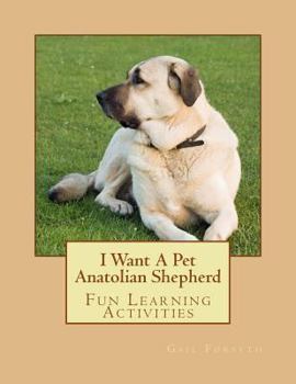 Paperback I Want A Pet Anatolian Shepherd: Fun Learning Activities Book