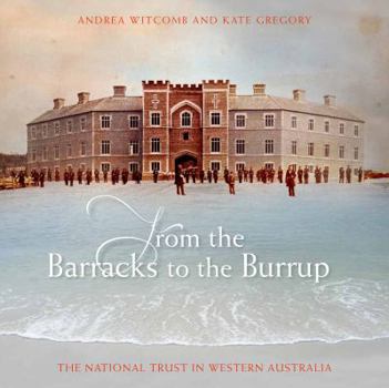 Hardcover From the Barracks to the Burrup: The National Trust in Western Australia Book