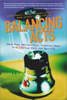 Paperback Balancing Acts: More Than 250 Guiltfree, Creative Ideas to Blend Your Work and Your Life Book