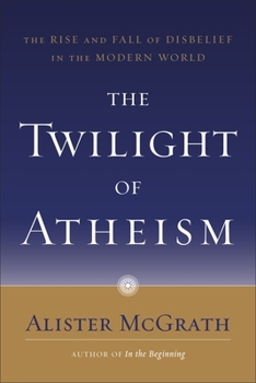 Paperback The Twilight of Atheism: The Rise and Fall of Disbelief in the Modern World Book