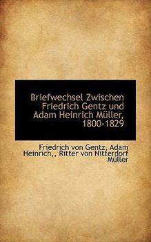 Paperback Briefwechsel Zwischen Friedrich Gentz Und Adam Heinrich M Ller, 1800-1829 [German] Book