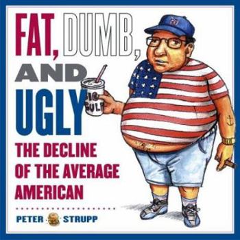 Paperback Fat, Dumb, and Ugly: The Decline of the Average American Book