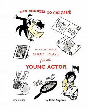 Paperback Ten Minutes to Curtain! Volume II: A Collection of Short Plays for the Young Actor Book