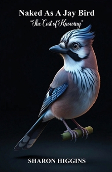 Paperback NAKED AS A JAY BIRD The Cost of Knowing Book