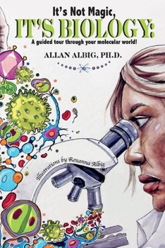 Paperback It's Not Magic, It's Biology: A Guided Tour Through Your Molecular World Book