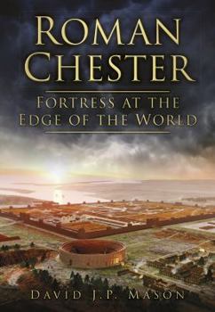 Paperback Roman Chester: Fortress at the Edge of the World Book