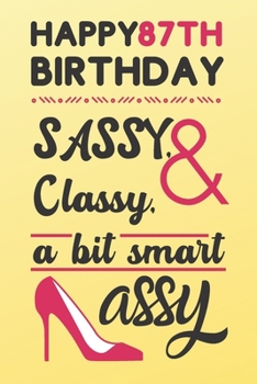 Paperback Happy 87th Birthday Sassy Classy & A Bit Smart Assy: Classy 87th Birthday Card Alternative Quote Journals are Classy Birthday Gifts for Women / Sassy Book