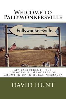 Paperback Welcome to Pallywonkersville: My Irreverent, But Humorous, Stories of Growing Up in Rural Nebraska Book