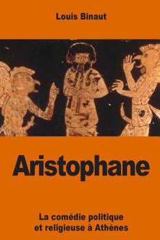 Paperback Aristophane: La comédie politique et religieuse à Athènes [French] Book