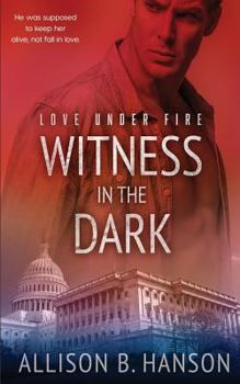 Witness in the Dark - Book #1 of the Love Under Fire