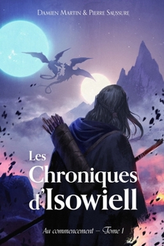 Paperback Les Chroniques d'Isowiell: Au Commencement - Tome 1 [French] Book