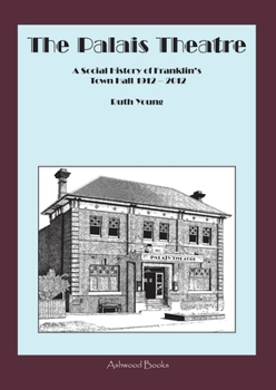 Paperback The Palais Theatre: A Social History of Franklin's Town Hall 1912 - 2012 Book