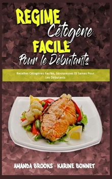 Hardcover R?gime C?tog?ne Facile Pour Les D?butants: Recettes C?tog?nes Faciles, Savoureuses Et Saines Pour Les D?butants (Easy Ketogenic Diet for Beginners) (F [French] Book