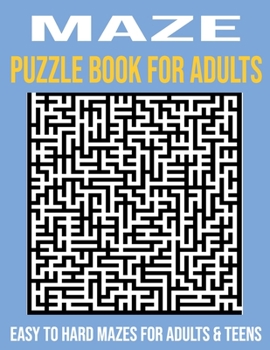 Paperback Maze Puzzles for Adults: Easy to Hard Mazes for Adults & Teens for Hours of Fun, Stress Relief and Relaxation [Large Print] Book