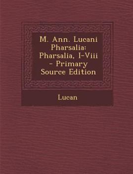 Paperback M. Ann. Lucani Pharsalia: Pharsalia, I-VIII [Latin] Book