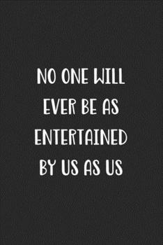 No One Will Ever Be As Entertained By Us As Us: Blank Lined Best Friend Journal For Women