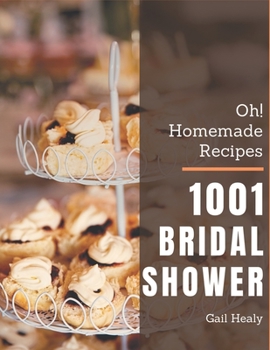 Paperback Oh! 1001 Homemade Bridal Shower Recipes: A Homemade Bridal Shower Cookbook You Won't be Able to Put Down Book