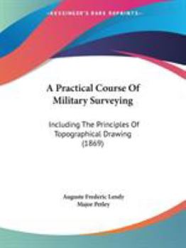 Paperback A Practical Course Of Military Surveying: Including The Principles Of Topographical Drawing (1869) Book