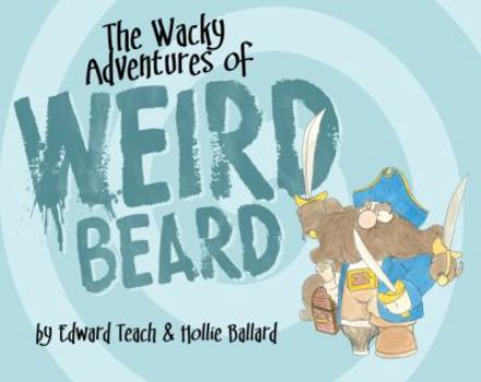 Paperback The Wacky Adventures of Weird Beard by Edward Teach (2016-08-02) Book