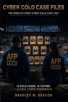 Cyber Cold Case Files: The World’s First Cyber Cold Case Unit (The Digital Shadow Files A Cyber Crime Thriller Series)