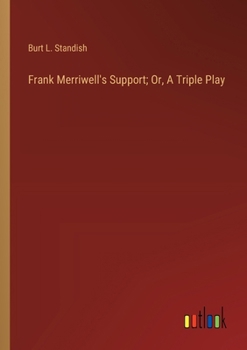 Frank Merriwell's Support; Or, A Triple Play - Book #75 of the Frank Merriwell