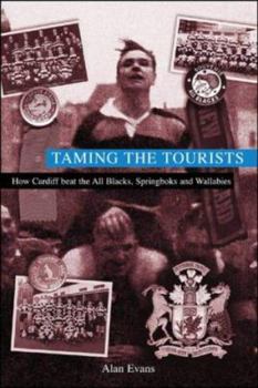 Hardcover Taming the Tourists : How Cardiff Beat the All Blacks, Springboks and Wallabies Book