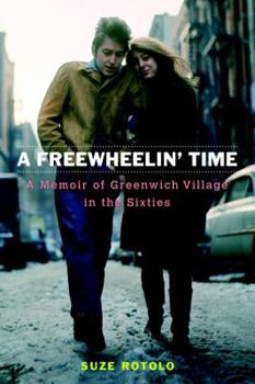 Hardcover A Freewheelin' Time: A Memoir of Greenwich Village in the Sixties Book