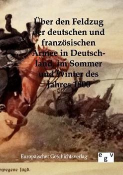 Paperback Über den Feldzug der deutschen und französischen Armee in Deutschland im Sommer und Winter des Jahres 1800 [German] Book