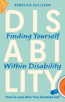 Paperback Finding Yourself Within Disability: How to Look After Your Disabled Self Book