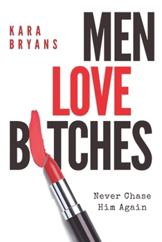 Paperback Men Love B*tches: Never Chase Him Again Book