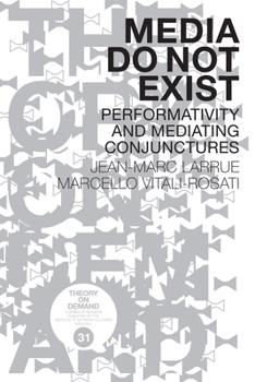 Paperback Media Do Not Exist: Performativity and Mediating Conjunctures Book