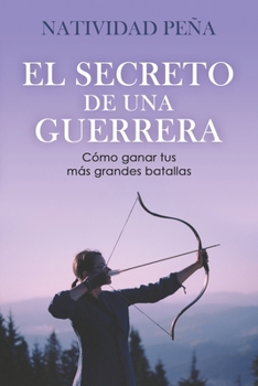 Paperback El Secreto de Una Guerrera: Cómo ganar tus grandes batallas [Spanish] Book
