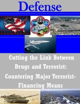 Paperback Cutting the Link Between Drugs and Terrorist: Countering Major Terrorist- Financing Means Book
