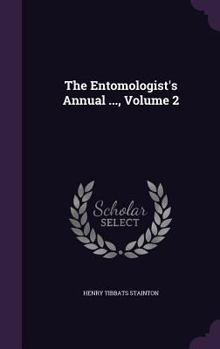 The Entomologist's Annual ..., Volume 2...