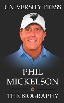Paperback Phil Mickelson Book: The Biography of Phil Mickelson Book