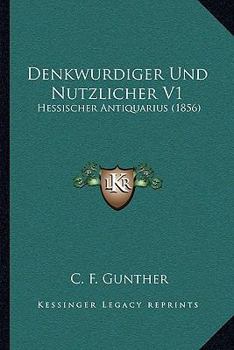 Paperback Denkwurdiger Und Nutzlicher V1: Hessischer Antiquarius (1856) [German] Book